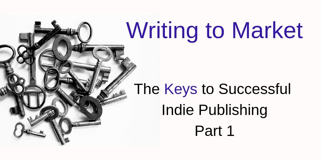 The Keys to Successful Indie Publishing Part 1_ Writing to Market